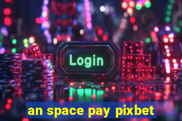 an space pay pixbet